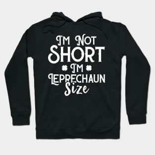 I'm Not Short I'm Leprechaun Size Funny St Patrick's Day Hoodie